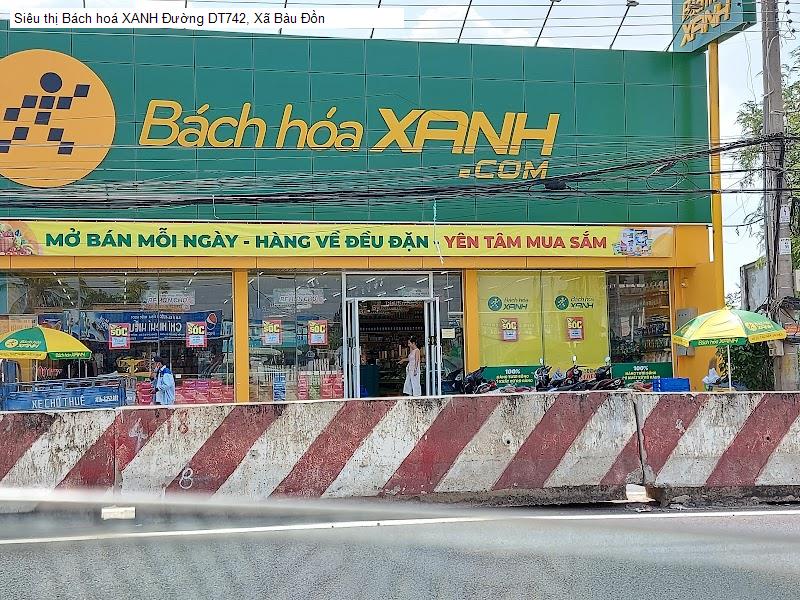 Siêu thị Bách hoá XANH Đường DT742, Xã Bàu Đồn