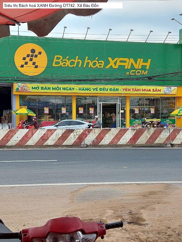 Siêu thị Bách hoá XANH Đường DT742, Xã Bàu Đồn