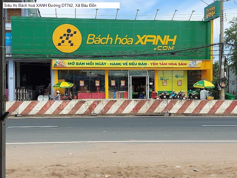 Siêu thị Bách hoá XANH Đường DT742, Xã Bàu Đồn
