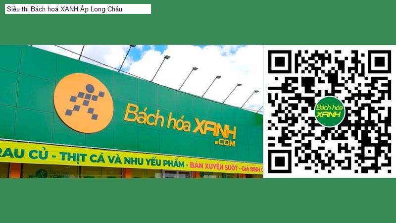 Siêu thị Bách hoá XANH Ấp Long Châu